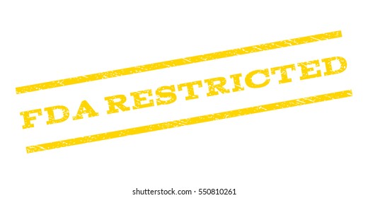FDA Restricted watermark stamp. Text tag between parallel lines with grunge design style. Rubber seal stamp with scratched texture. Vector yellow color ink imprint on a white background.