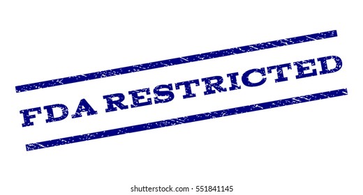 FDA Restricted watermark stamp. Text caption between parallel lines with grunge design style. Rubber seal stamp with unclean texture. Vector navy blue color ink imprint on a white background.
