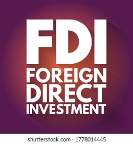 FDI Foreign Direct Investment is an investment in the form of a controlling ownership in a business in one country by an entity based in another country, acronym text concept background