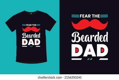 Fear the Bearded Dad father day modern typography t-shirt design