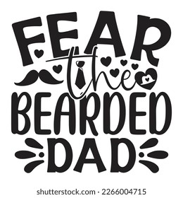 Fear the Bearded Dad - Dad T-shirt And SVG Design. Happy Father's Day, Motivational Inspirational SVG Quotes T shirt Design, Vector EPS Editable Files.