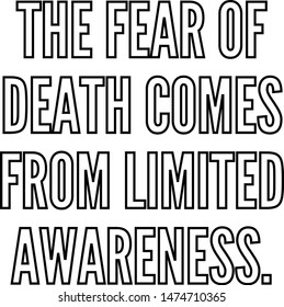 The fear of death comes from limited awareness