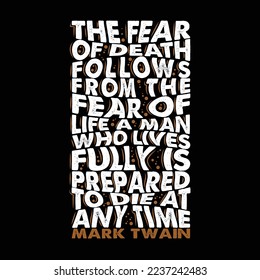 The fear of death follows from the fear of life. Mark Twain Quote