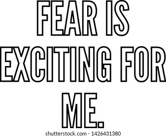 Fear is exciting for me outlined text art