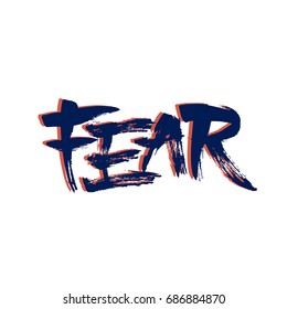 Fear. Expressive modern calligraphy for prints on t-shirts and bags or poster, isolated on white background.