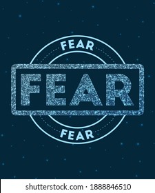 Fear. Glowing round badge. Network style geometric fear stamp in space. Vector illustration.