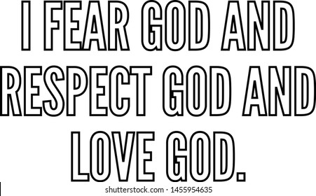 I fear God and respect God and love God