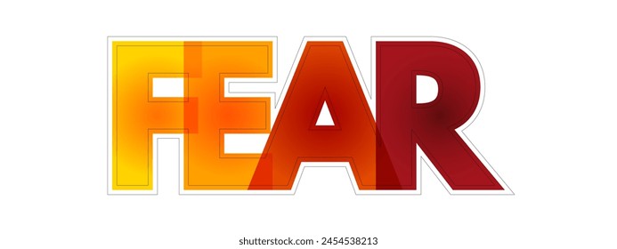 Fear is an intensely unpleasant emotion in response to perceiving or recognizing a danger or threat, colourful text concept background
