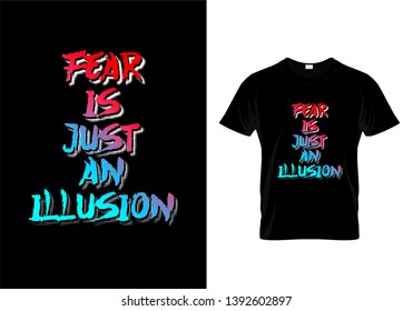Fear Is Just An Illusion Typography T Shirt Design Vector