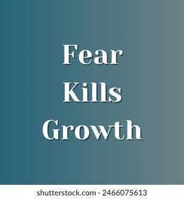 Fear Kills Growth Inspirational and motivational quotes, typography, fashion, art, designs: for prints, posters, cards, t shirt, coffee mug hoodies etc.