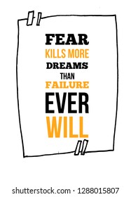 Fear Kills More Dreams Than Failure Ever Will Inspirational quote, wall art poster design. Success business concept. Think positive quotation.