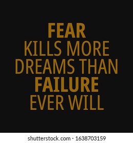 Fear kills more dreams than failure ever will. Motivational quotes