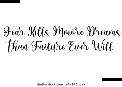 Fear kills more dreams than failure ever will Travel Saying Typography Text