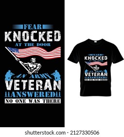 Fear knocked at the door an army veteran answered no one was there, Typography Us Army T-shirt Design.