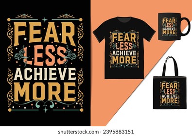 fear less achieve more motivational t-Shirt design This design is perfect for t-shirts, posters, cards, mugs and more. vector in the form of eps and editable layers