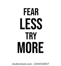 fear less try more text on white background.