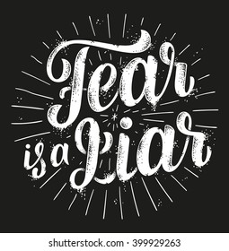 Fear is a liar hand drawn lettering. Nice grunge black and white vector t-shirt print. 