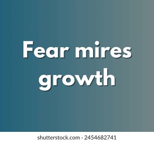 Fear mires growth Inspirational and motivational quotes, typography designs: for prints, posters, cards, t shirt, coffee mug hoodies etc. 