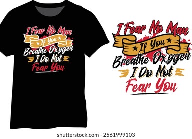 I Fear No Man If You Breathe Oxygen I Do Not Fear You