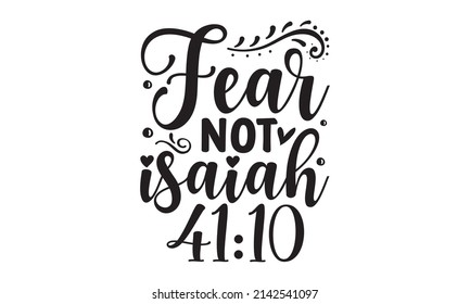 Fear not isaiah 41 10 - Bible quote. Motivational and inspirational quote, Christian lettering. Good for the monochrome religious vintage label, badge, social media, poster, greeting card, banner, 