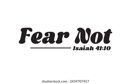 Fear Not Isaiah 41:10 T shirt Design, Vector File  