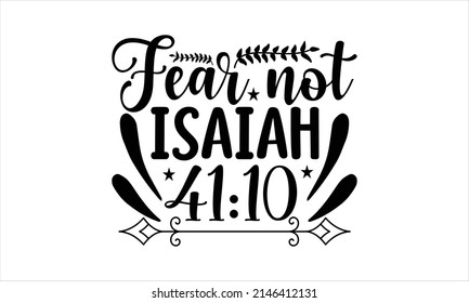 Fear not isaiah-  Printable Vector Illustration. Lettering design for greeting posters,  banners, Mouse Pads, Phone Cases and Skins, Prints, Cards and Posters, Mugs, Spiral Notebooks, Floor Pillows an