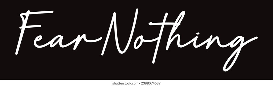 fear nothing text on black background.
