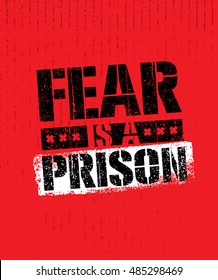 Fear Is A Prison. Motivation Quote Print Card Concept. Inspiring Stencil Banner Distressed Vector Design On Grunge Texture Rough Background