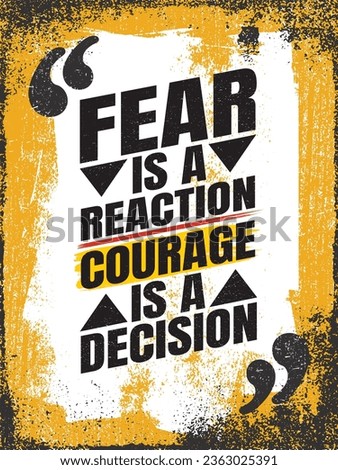 Fear Is A Reaction Courage Is A Decision. Creative Motivational Inspiring Quote Poster Template for Gym, Fitness Center, Business Owner, Entrepreneurs. Vector Grunge Illustration in Yellow and Black