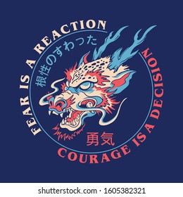 Fear is a reaction Courage is a decision slogan print design with dragon head illustration japanese words translations : fearless, courage 