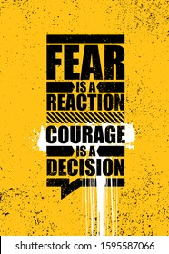 Fear Is A Reaction. Courage Is A Decision. Strong Inspiring Motivation Quote Banner Concept On Textured Background