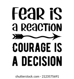 Fear is a reaction. Courage is a decision. Vector Quote
