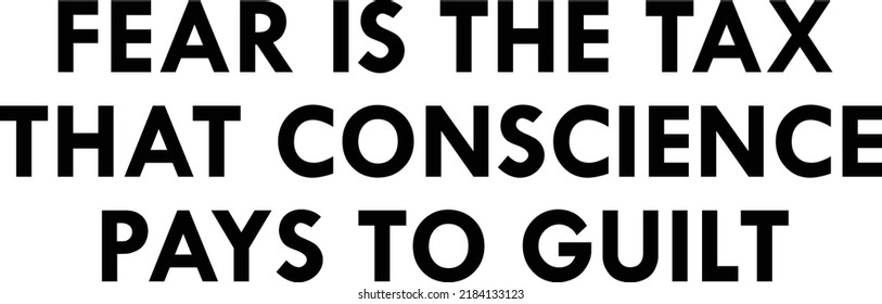 fear is the tax that conscience pays to guilt. Vector Typography Quote 