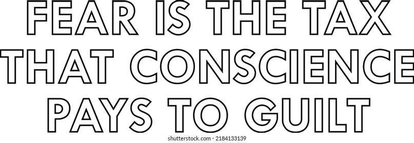 fear is the tax that conscience pays to guilt. Vector Typography Quote 