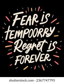 Fear is temporary regret is forever Tshirt Design
