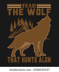 Fear the wolf that hunts alon wolf tshirt desin.