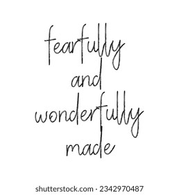 fearfully and wonderfully made. Hand Lettered quote. Modern calligraphy