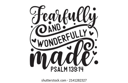 Fearfully and wonderfully made. psalm 139 :14 - Scandinavian style illustration text for clothes. Inspirational quote baby shower card, invitation, banner. Kids calligraphy background, typograph