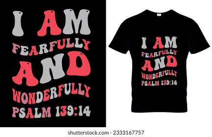 I am fearfully and wonderfully made.- Psalm 139:14