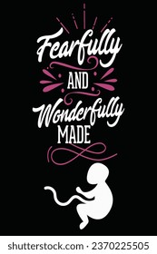 Fearfully, and wonderfully made, Psalm 139:14. Pro life concept, Christian verse.