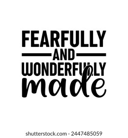Fearfully And Wonderfully Made t-shirt