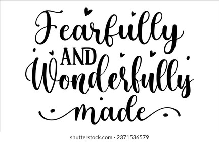 Fearfully and wonderfully made, T-Shirt Design Vector File