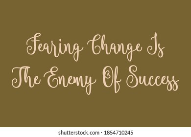 Fearing Change Is The Enemy Of Success Calligraphy Golden Yellow Color Text On Golden Brown Background
