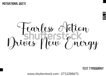 Fearless Action Drives New Energy    -Cursive Calligraphy Text Design Of Motivational Quote