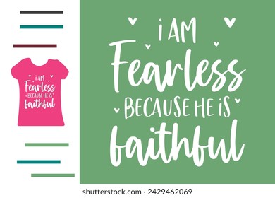 I am fearless because he is faithful t shirt design