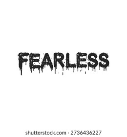 Fearless bold dripping typography with dark grunge lettering on white background. Powerful streetwear text design ideal for hoodies, t-shirts, apparel graphics, posters, urban fashion and confidence mindset branding.
