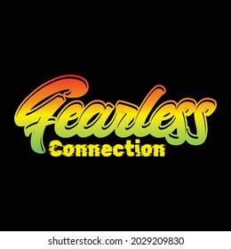 Fearless Connection, Vector typography on a black background, can be used for screen printing t-shirts, hats, sweaters, etc