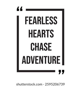 fearless hearts chase adventure inspirational design quote, motivational quotes, typography illustration lettering quotes