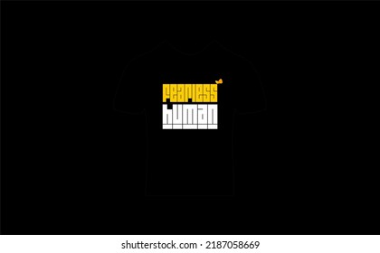 Fearless Human - T Shirt Typography Artwork