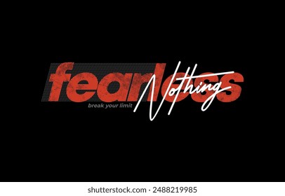 Fearless nothing, break limit, leader, modern and stylish typography slogan. Colorful abstract design vector illustration for print tee shirt, apparels, background, typography, poster and more.